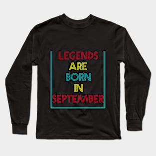 Legends are born in September Long Sleeve T-Shirt